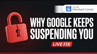 Why Google Keeps Suspending Merchant Center Accounts And How to Fix It