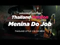 Download Lagu DJ MENINA DO JOB THAILAND STYLE x MASHUP \
