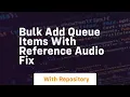 Bulk add queue items with reference fix