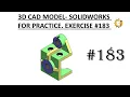 3D CAD MODEL - SOLIDWORKS FOR PRACTICE EXERCISE