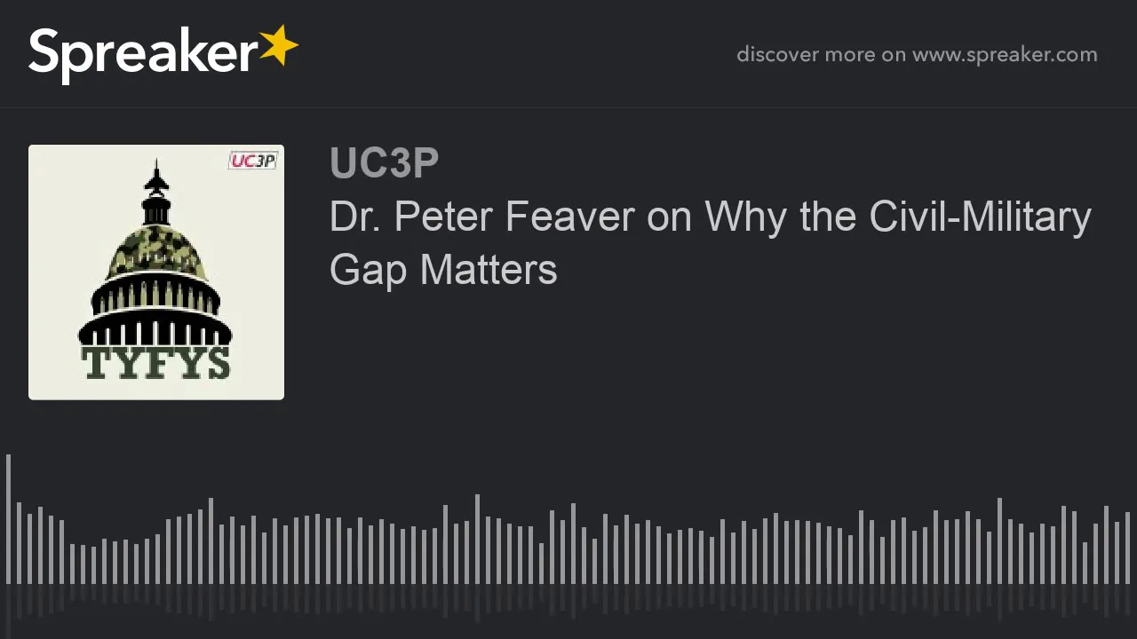 Dr. Peter Feaver on Why the Civil-Military Gap Matters (part 1 of 4)