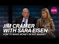 CNBC s Jim Cramer in Conversation with Sara Eisen How to Make Money in Any Market