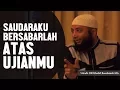 Download Lagu Saudaraku, Bersabarlah atas ujianmu, Ustadz DR Khalid Basalamah, MA