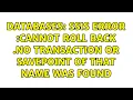 Databases SSIS Error Cannot roll back No transaction or savepoint of that name was found