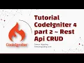 Tutorial CodeIgniter 4 part 2 Rest Api CRUD Codeigniter 4