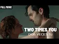 Lagu Two Times You - Dos Veces Tú (2018) | Full Movie | Erotic Fantasy Thriller