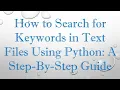 How to Search for Keywords in Text Files Using Python A Step-By-Step Guide