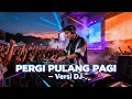 Lagu PAGI PULANG PAGI VERSI DJ PUL ASIKKKK