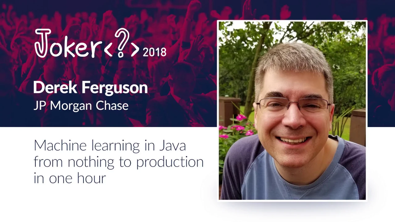 Derek Ferguson — Machine learning in Java from nothing to production in one hour