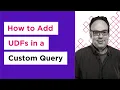How to add User-Defined Functions UDF in a Custom Query