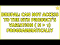 Drupal Can not access to the nth product s variation n 1 programmatically 2 Solutions