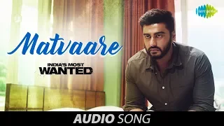 matvaare audio indias most wanted arjun kapoor jubin nautiyal sanah moidutty amit trivedi