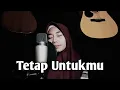 Download Lagu ANNETH - TETAP UNTUKMU Cover by Rahayu