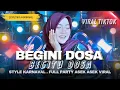 Lagu DJ BEGINI DOSA BEGITU DOSA (DIMANA MANA DOSA) STYLE KARNAVAL VIRAL TERBARU 2025
