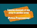 61-Copying elements of one array to another array Python programming