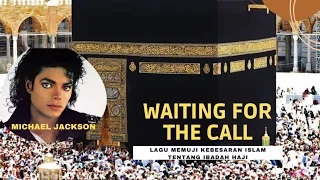 Download Waiting For The Call l Lagu Michael Jackson Memuji Kebesaran Islam Tentang Haji MP3