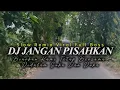Download Lagu DJ JANGAN PISAHKAN  || SLOW REMIX VIRAL FULL BASS