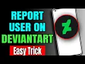 How To Report User In DeviantArt - Reporting Unwanted User In DeviantArt Android IOS