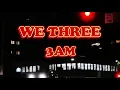 We Three 3AM