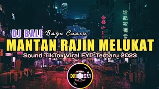 Download DJ REMIX BALI TERBARU 2023 MANTAN RAJIN MELUKAT - BAYU CUACA MP3