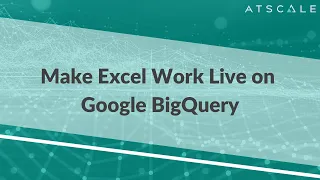 Make Microsoft Excel Work Live on Google BigQuery AtScale