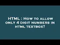 HTML How to allow only 4 digit numbers in html textbox