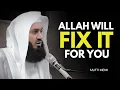 Allah Will Fix It For You – Just Be Patient and Trust Him | Powerful Islamic Reminder | Mufti Menk