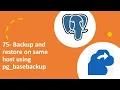 75 - backup and restore on same host using pg basebackup