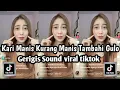 Download Lagu KARI MANIS KURANG MANIS TAMBAHI GULO - GERIGIS SOUND VIRAL TIKTOK YANG KALIAN CARI
