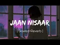 Jaan Nisaar ( Slowed+Reverb ) Arijit Singh | Kedarnath | Sushant Singh Rajput, Sara Ali Khan