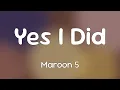 Download Lagu Maroon 5 - Yes I Did  [Lyrics]