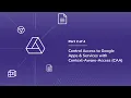 Control Access to Google Apps Services with Context-Aware-Access CAA