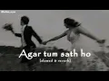 Lagu Agar tum sath ho || lofi song [slowed \u0026 reverb] LOFIES_0322