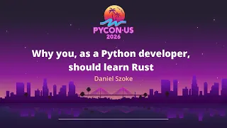 Why you as a Python developer should learn Rust - Daniel Szoke
