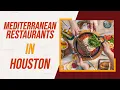 Top 10 Best Mediterranean Restaurants In Houston Texas