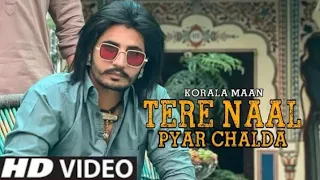 tere naal pyar chalda korala maan new song shehar tere vair chalde tere naal pyar chalda 2021