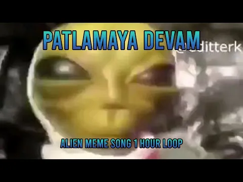 Download MP3 Patlamaya Devam Alien Meme Song II 1 hour Loop II DJ frog