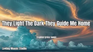 They Light The Dark They Guide Me Home English Lyrics New Love Song 2025 