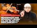 Download Lagu Apa Hukum Musik? Ternyata Boleh Dalam 2 Hal Ini | Ustadz Khalid Basalamah