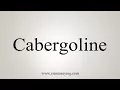 How To Say Cabergoline