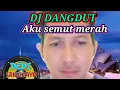 DJ DANGDUT AKU SEMUT MERAH ( FULL LIRIK )