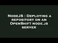 NodeJS Deploying a repository on an OpenShift node js server