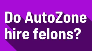 Do AutoZone hire felons