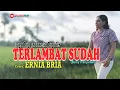 Download Lagu TERLAMBAT SUDAH-(Beny Panjaitan)-Cover-ERNIA BRIA-Studio DONBERS MALAKA Chanel (SDM)-TV Malaka