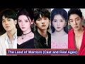 The Land of Warriors (2024) | Cast and Real Ages | Zhou Yi Ran，Zhang Yu Xi，Chen Mu Chi，Kong Xue Er，.
