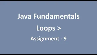 Assignment - 9 Loops Java Fundamentals NxtWave CCBP