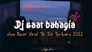 Download DJ Saat Bahagia Slow Beat Viral Tik Tok Terbaru 2022 !!🎵 MP3