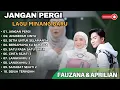 Download Lagu FAUZANA \u0026 APRILIAN - JANGAN PERGI - ANUGERAH CINTA || LAGU POP MINANG TERPOPULER 2024