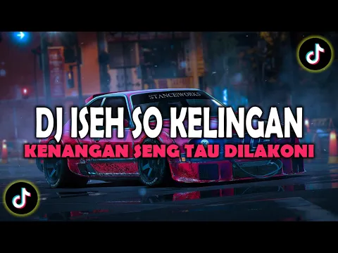 Download MP3 Dj Iseh So Kelingan Kabeh Kenangan Seng Tau Dilakoni Jedag Jedug Mengkane Viral Tiktok Terbaru !!!