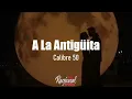 A La Antigüita - Calibre 50 (LETRA)